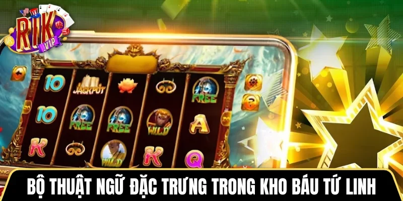 Bộ thuật ngữ đặc trưng trong trò chơi Kho Báu Tứ Linh