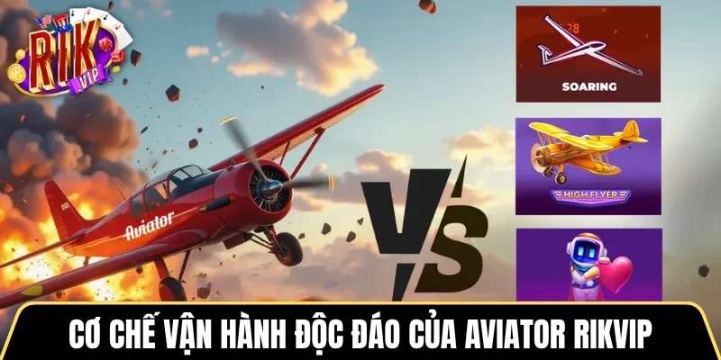 Cơ chế vận hành độc đáo của Aviator RIKVIP
