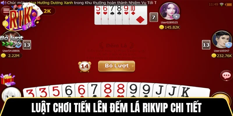 Luật chơi Tiến lên đếm lá RIKVIP chi tiết