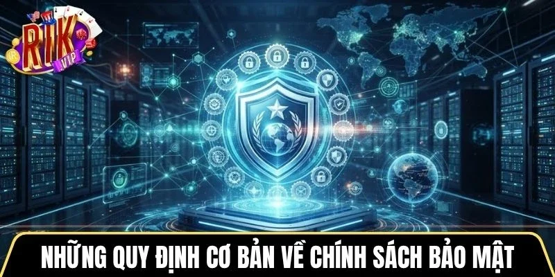 Những quy định cơ bản về chính sách bảo mật