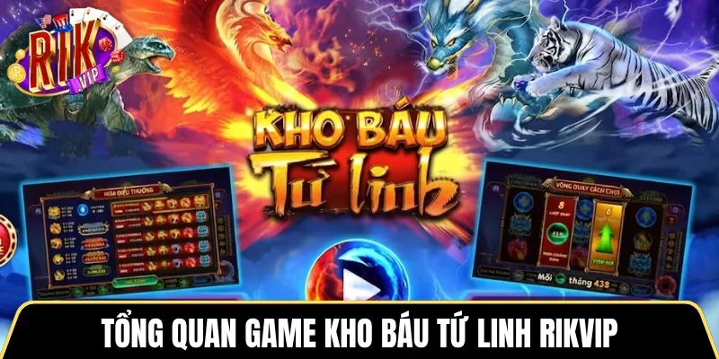 Tổng quan game Kho Báu Tứ Linh RIKVIP