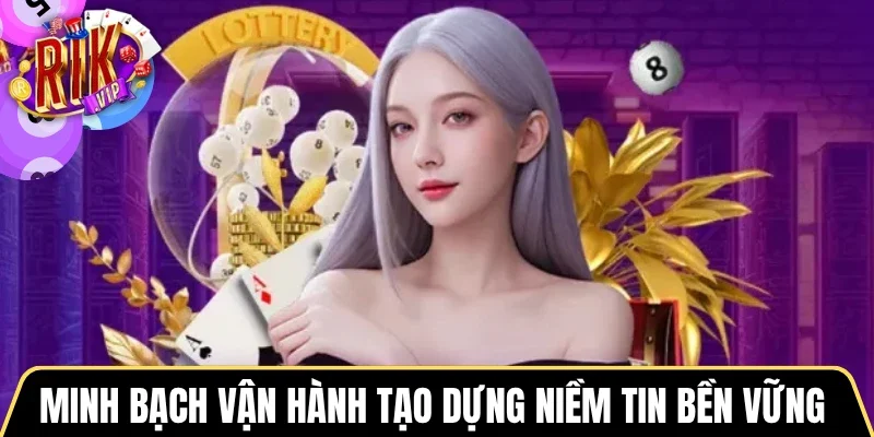 Minh bạch vận hành tạo dựng niềm tin bền vững