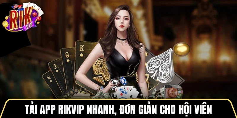 Tải app Rikvip nhanh, đơn giản cho hội viên